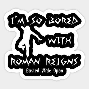 Bored with Roman Reigns - Busted Wide Open Sticker